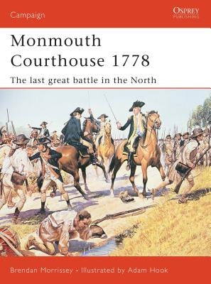 Monmouth Courthouse 1778: The Last Great Battle in the North by Morrissey, Brendan