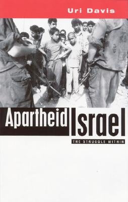 Apartheid Israel: Possibilities for the Struggle Within by Davis, Uri
