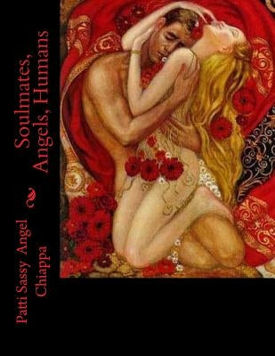 Soulmates, Angels, Humans by Chiappa, Patti Sassy