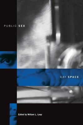 Public Sex/Gay Space by Leap, William