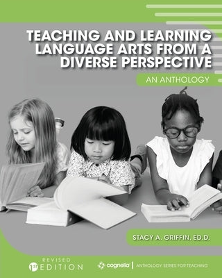 Teaching and Learning Language Arts from a Diverse Perspective: An Anthology by Griffin, Stacy