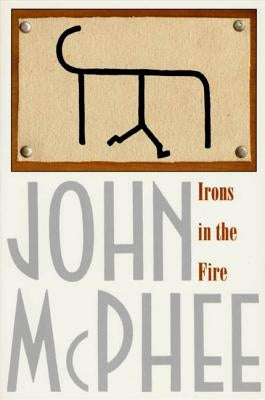 Irons in the Fire by McPhee, John