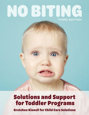No Biting, Third Edition: Solutions and Support for Toddler Programs by Kinnell, Gretchen
