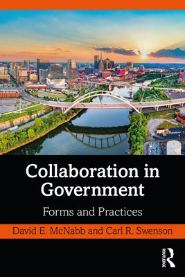 Collaboration in Government: Forms and Practices by McNabb, David E.