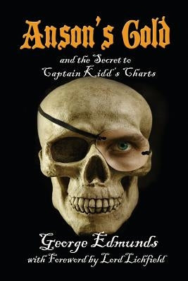 Anson's Gold: and the Secret to Captain Kidd's Charts by Edmunds, George