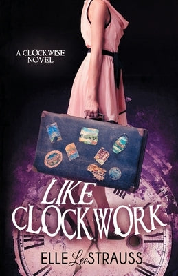 Like Clockwork: A Young Adult Time Travel Romance by Strauss, Lee