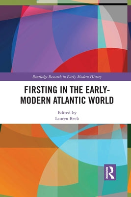 Firsting in the Early-Modern Atlantic World by Beck, Lauren