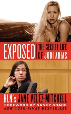 Exposed: The Secret Life of Jodi Arias by Velez-Mitchell, Jane