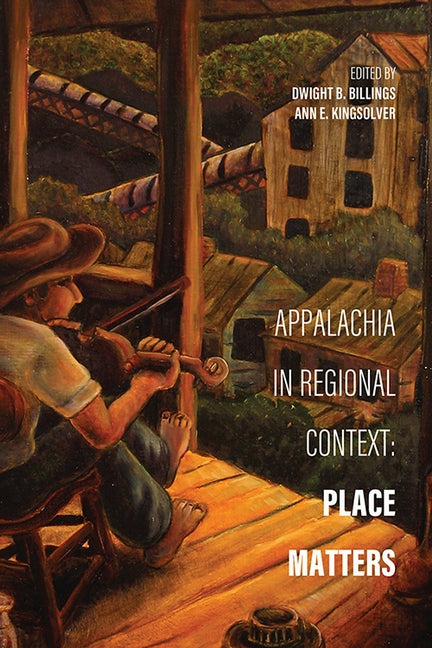 Appalachia in Regional Context: Place Matters by Billings, Dwight B.