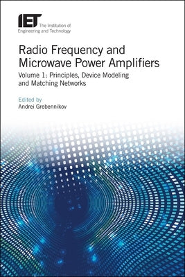 Radio Frequency and Microwave Power Amplifiers: Principles, Device Modeling and Matching Networks by Grebennikov, Andrei