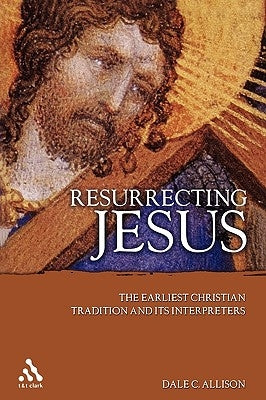 Resurrecting Jesus: The Earliest Christian Tradition and Its Interpreters by Jr.