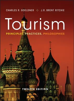 Tourism: Principles, Practices, Philosophies by Goeldner, Charles R.