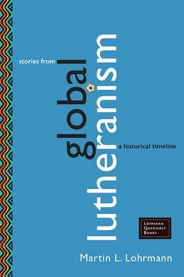Stories from Global Lutheranism: A Historical Timeline by Lohrmann, Martin J.