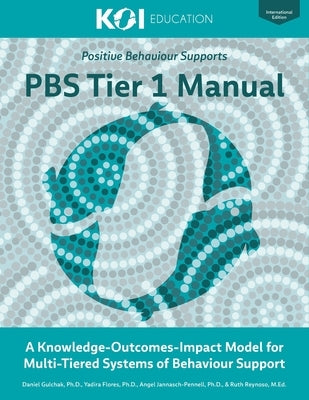 PBS Tier 1 Manual: A Knowledge-Outcomes-Impact Model for Multi-Tiered Systems of Behavior Support by Flores, Yadira