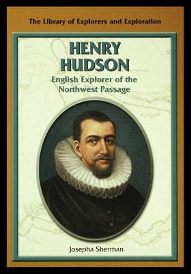 Henry Hudson: English Explorer of the Northwest Passage by Sherman, Josepha