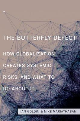 The Butterfly Defect: How Globalization Creates Systemic Risks, and What to Do about It by Goldin, Ian