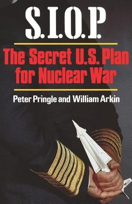 S.I.O.P: The Secret U.S. Plan for Nuclear War by Pringle, Peter