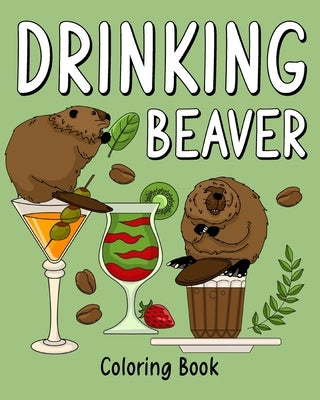 Drinking Beaver Coloring Book: Animal Painting Page with Coffee and Cocktail Recipes, Gift for Beaver Lovers by Paperland