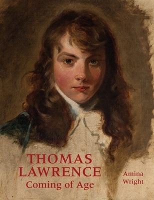 Thomas Lawrence: Coming of Age by Wright, Amina