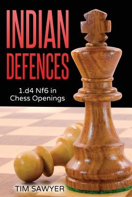 Indian Defences: 1.d4 Nf6 in Chess Openings by Sawyer, Tim