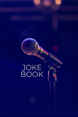 Joke Book: Joke Writing Workbook + Notebook * Great gift for aspiring Comedian * Write Comedy Jokes 6" x 9" 100 pages by Squad, Comedy