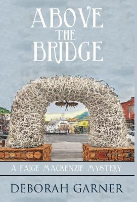 Above the Bridge by Garner, Deborah