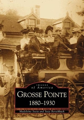 Grosse Pointe 1880-1930 by Socia, Madeleine