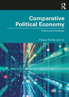 Comparative Political Economy: Theory and Evidence by Bernard, Prosper M., Jr.