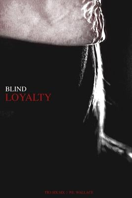 Blind Loyalty by Wallace, P. E.