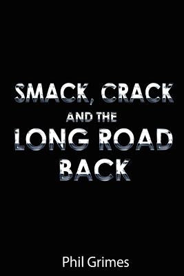 Smack, Crack and the Long Road Back by Grimes, Phil