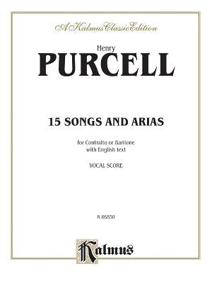 Fifteen Songs and Airs for Contralto or Baritone from the Operas and Masques: English Language Edition by Purcell, Henry