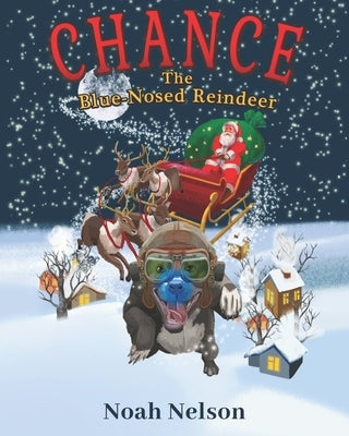 Chance The Blue-Nosed Reindeer by Nelson, Noah
