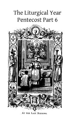 The Liturgical Year: Pentecost Part 6 by Hermenegild Tosf, Brother