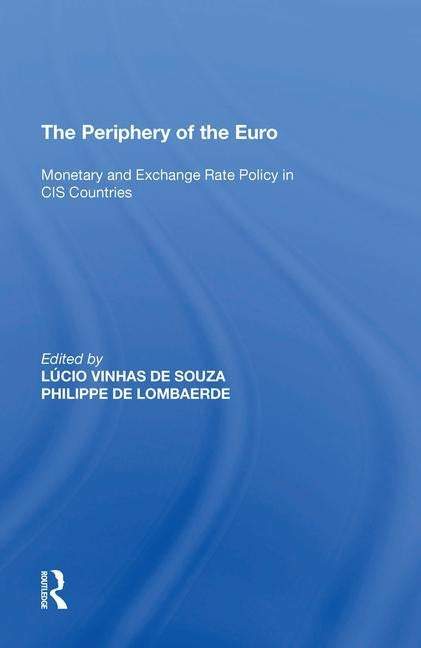 The Periphery of the Euro: Monetary and Exchange Rate Policy in Cis Countries by Lombaerde, Philippe De