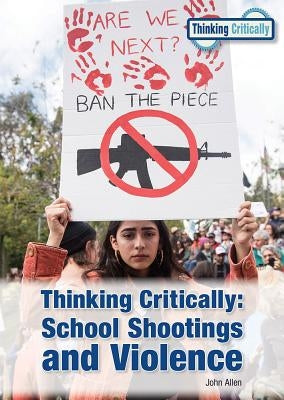 Thinking Critically: School Shootings and Violence by Allen, John