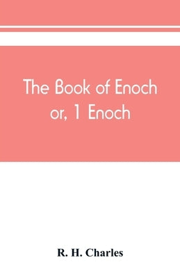 The book of Enoch, or, 1 Enoch by H. Charles, R.