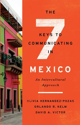 The Seven Keys to Communicating in Mexico: An Intercultural Approach by Kelm, Orlando R.