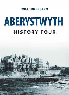 Aberystwyth History Tour by Troughton, William