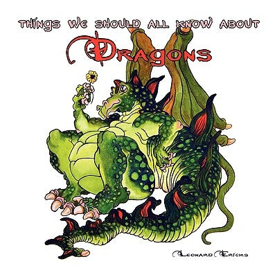 Things We Should All Know about Dragons by Ericks, Leonard
