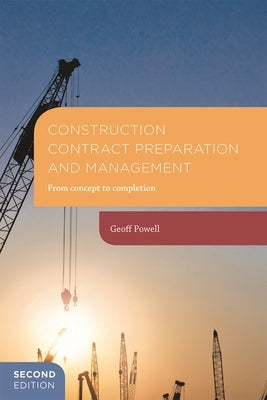 Construction Contract Preparation and Management: From Concept to Completion by Powell, Geoff