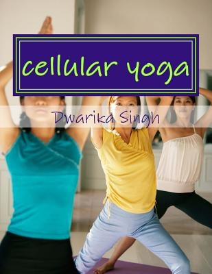 cellular yoga: Human immortality Part II by Singh, Rishika