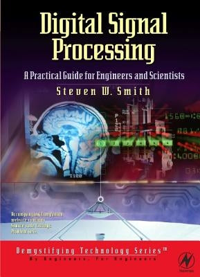 Digital Signal Processing: A Practical Guide for Engineers and Scientists by Smith, Steven