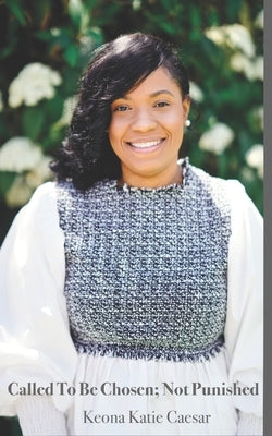 Called To Be Chosen; Not Punished by Caesar, Keona Katie