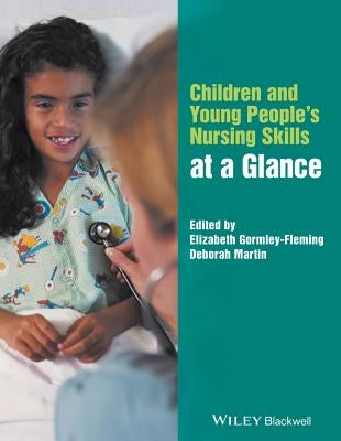 Children and Young People's Nursing Skills at a Glance by Gormley-Fleming, Elizabeth
