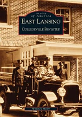 East Lansing: Collegeville Revisited by Miller, Whitney