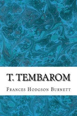 T. Tembarom: (Frances Hodgson Burnett Classics Collection) by Hodgson Burnett, Frances