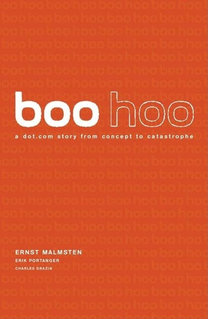 Boo Hoo: $ 135 Million, 18 Months...a Dot.com Story from Concept to Catastrophe by Malmsten, Ernst