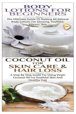 Body Lotions for Beginners & Coconut Oil for Skin Care & Hair Loss by Pylarinos, Lindsey