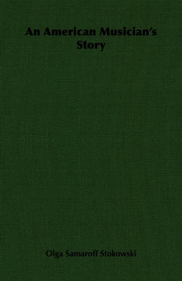 An American Musician's Story by Stokowski, Olga Samaroff