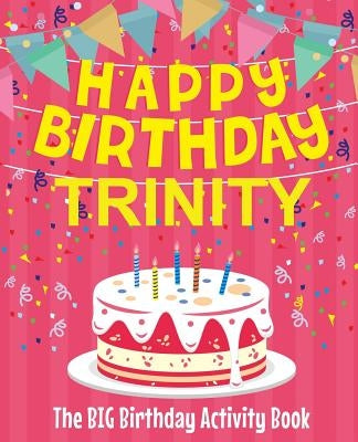 Happy Birthday Trinity - The Big Birthday Activity Book: (Personalized Children's Activity Book) by Birthdaydr